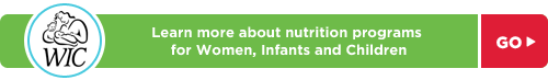Learn more about nutrition programs for Women, Infants and Children